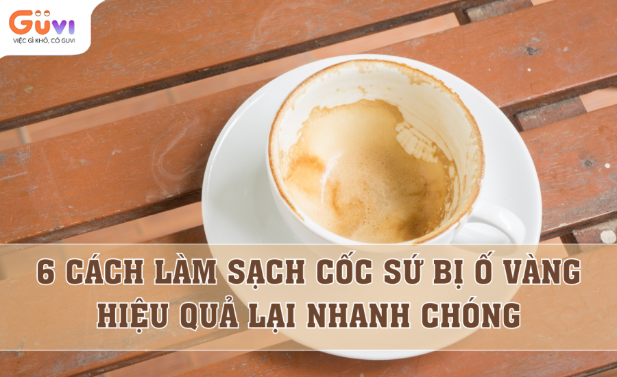 Cách làm sạch cốc sứ bị ố