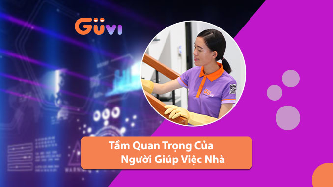 Tầm Quan Trọng Của Người Giúp Việc Nhà Trong Thời Đại 4.0
